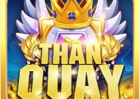 Thần quay 247 – Chơi game thần quay phiên bản 2.0 nổ hũ siêu dễ