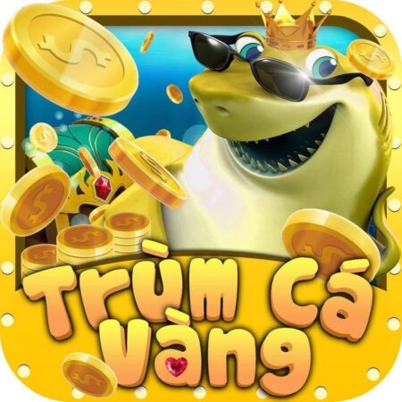 Trùm Cá Vàng | Game cho thợ săn cá chính hiệu số 1