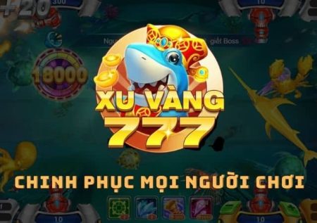 Xu Vàng 777 – Cổng game bắn cá đổi thưởng được săn đón 2023