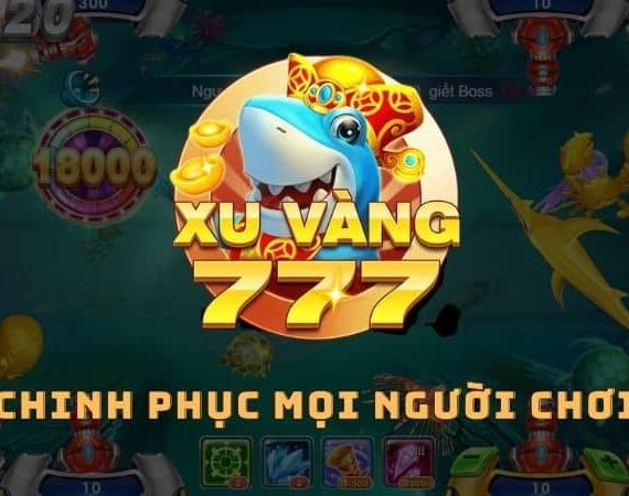 Xu Vàng 777 – Cổng game bắn cá đổi thưởng được săn đón 2023