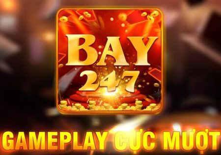 Bay247 – Cổng game đổi thường online Hot nhất mọi thời đại