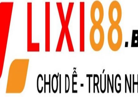 Lixi888 – Nhà cái dẫn đầu xu hướng cá cược Châu Á HOT nhất 2023