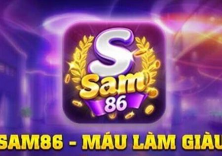 Sam86 – Điểm vui chơi giải trí bất tận HOT nhất mọi thời đại