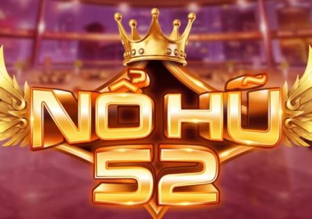 Nohu52 – Địa chỉ chơi game đổi thưởng đỉnh nhất hiện nay