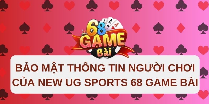 Hệ thống bảo mật thông tin  New UG Sports 68 có tốt không?