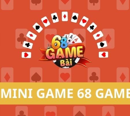 Trải Nghiệm Ngay Các Mini Game 68 Game Bài Cực Hấp Dẫn