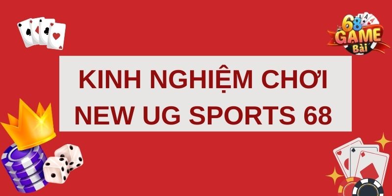 Kinh nghiệm của cao thủ khi tham gia  New UG Sports 68