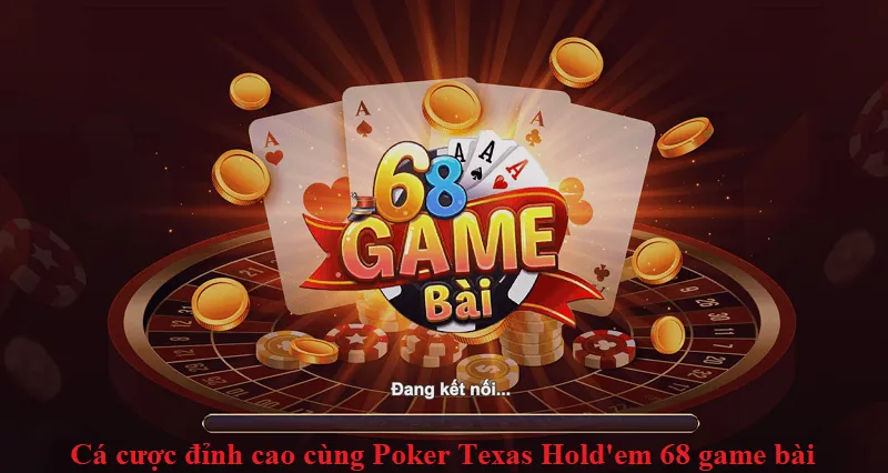 Poker Texas Hold’em 68 game bài độc đáo và hấp dẫn