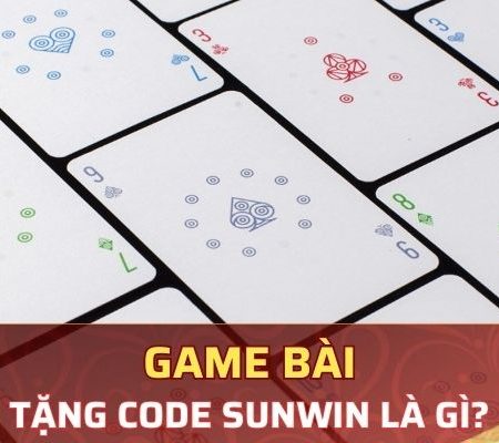 Game bài tặng code Sunwin| Cách nhận và sử dụng hiệu quả